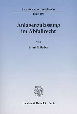 Anlagenzulassung im Abfallrecht. de Frank Hölscher