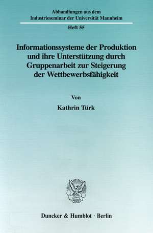 Informationssysteme der Produktion und ihre Unterstützung durch Gruppenarbeit zur Steigerung der Wettbewerbsfähgikeit. de Kathrin Türk