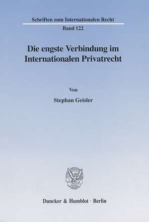 Die engste Verbindung im Internationalen Privatrecht. de Stephan Geisler