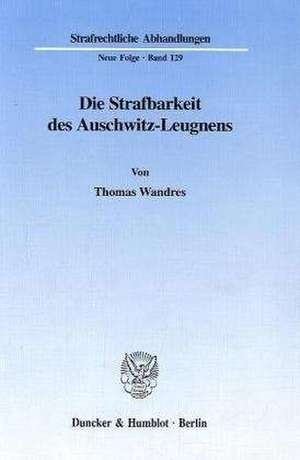 Die Strafbarkeit des Auschwitz-Leugnens. de Thomas Wandres