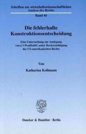 Die fehlerhafte Konstruktionsentscheidung. de Katharina Kollmann