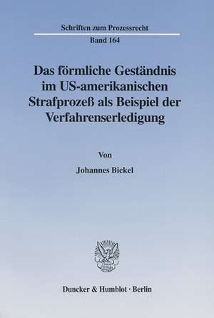 Das förmliche Geständnis im US-amerikanischen Strafprozeß als Beispiel der Verfahrenserledigung. de Johannes Bickel