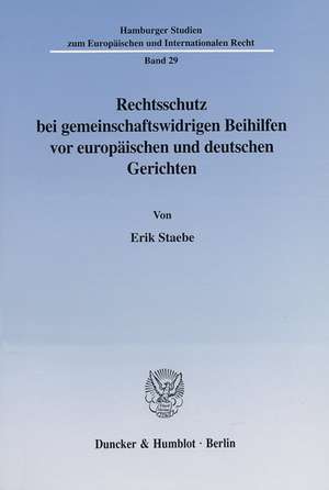 Rechtsschutz bei gemeinschaftswidrigen Beihilfen vor europäischen und deutschen Gerichten. de Erik Staebe