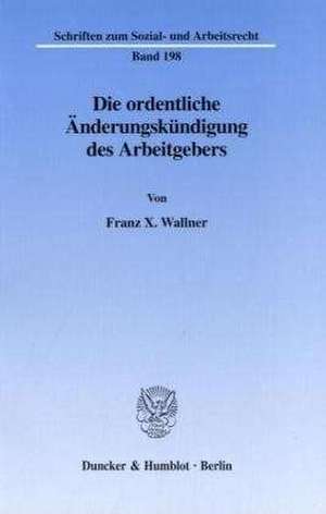 Die ordentliche Änderungskündigung des Arbeitgebers. de Franz X Wallner