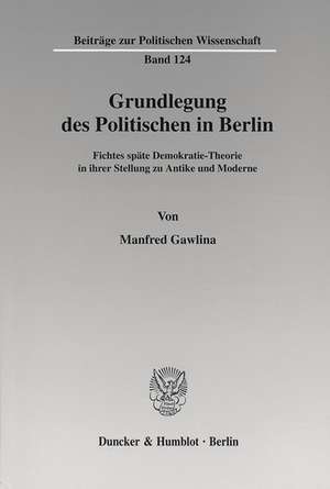 Grundlegung des Politischen in Berlin de Manfred Gawlina