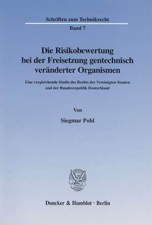 Die Risikobewertung bei der Freisetzung gentechnisch veränderter Organismen de Siegmar Pohl