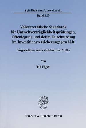 Völkerrechtliche Standards für Umweltverträglichkeitsprüfungen, Offenlegung und deren Durchsetzung im Investitionsversicherungsgeschäft. de Till Elgeti