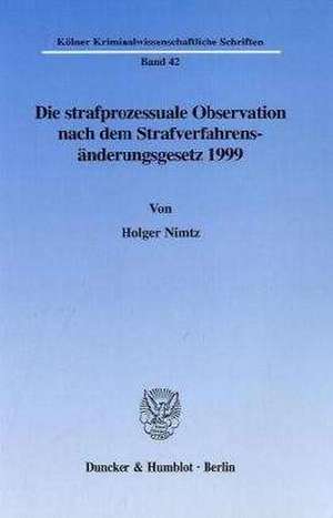 Die strafprozessuale Observation nach dem Strafverfahrensänderungsgesetz 1999 de Holger Nimtz