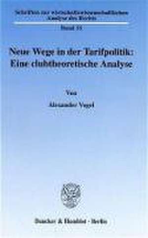 Neue Wege in der Tarifpolitik: Eine clubtheoretische Analyse. de Alexander Vogel