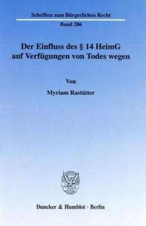 Der Einfluss des § 14 HeimG auf Verfügungen von Todes wegen de Myriam Rastätter