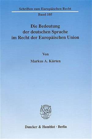 Die Bedeutung der deutschen Sprache im Recht der Europäischen Union. de Markus A Kürten