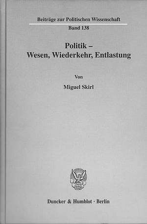 Politik - Wesen, Wiederkehr, Entlastung de Miguel Skirl