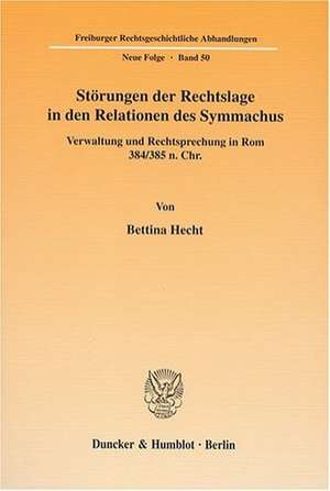 Störungen der Rechtslage in den Relationen des Symmachus. de Bettina Hecht