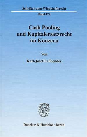 Cash Pooling und Kapitalersatzrecht im Konzern. de Karl-Josef Faßbender