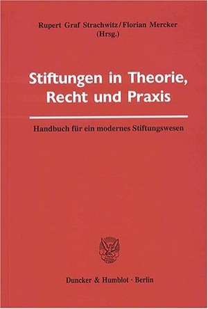 Stiftungen in Theorie, Recht und Praxis de Rupert Graf Strachwitz