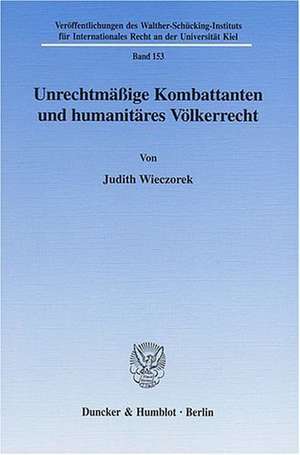 Unrechtmäßige Kombattanten und humanitäres Völkerrecht. de Judith Wieczorek