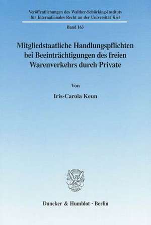 Mitgliedstaatliche Handlungspflichten bei Beeinträchtigungen des freien Warenverkehrs durch Private. de Iris-Carola Keun