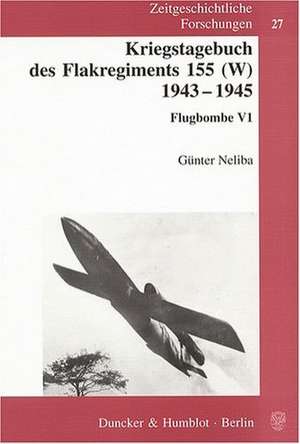 Kriegstagebuch des Flakregiments 155 (W) 1943 - 1945 de Günter Neliba