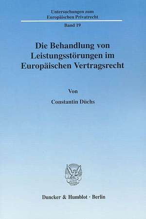 Die Behandlung von Leistungsstörungen im Europäischen Vertragsrecht de Constantin Düchs