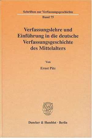 Verfassungslehre und Einführung in die deutsche Verfassungsgeschichte des Mittelalters de Ernst Pitz