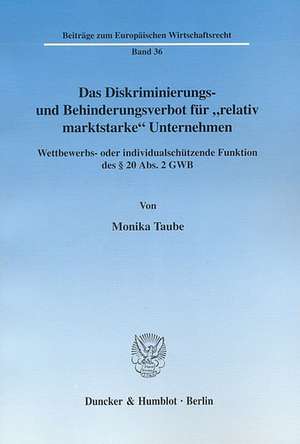 Das Diskriminierungs- und Behinderungsverbot für "relativ marktstarke" Unternehmen de Monika Taube