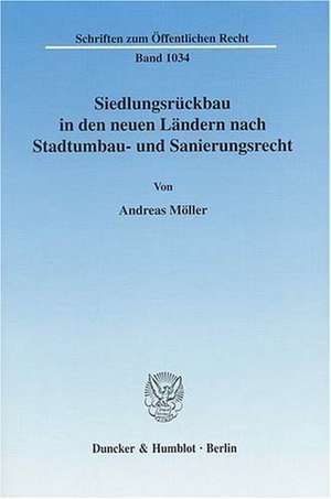 Siedlungsrückbau in den neuen Ländern nach Stadtumbau- und Sanierungsrecht de Andreas Möller