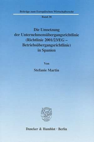 Die Umsetzung der Unternehmensübergangsrichtlinie (Richtlinie 2001/23/EG - Betriebsübergangsrichtlinie) in Spanien. de Stefanie Martin