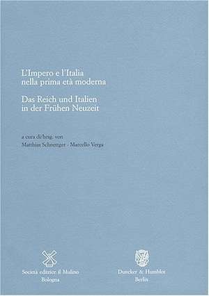 Das Reich und Italien in der Frühen Neuzeit / L'Impero e l'Italia nella prima età moderna de Matthias Schnettger