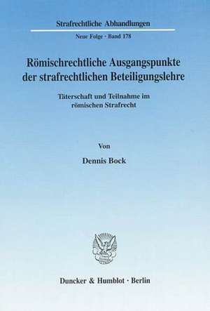 Römischrechtliche Ausgangspunkte der strafrechtlichen Beteiligungslehre de DENNIS BOCK