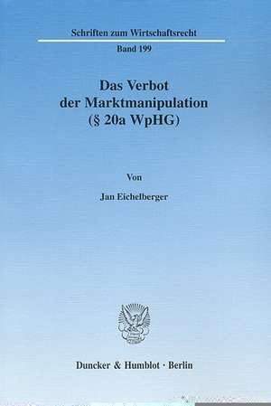 Das Verbot der Marktmanipulation (§ 20a WpHG) de Jan Eichelberger