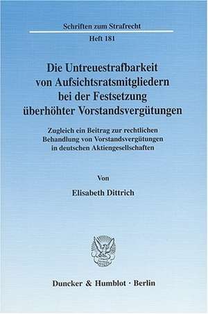 Die Untreuestrafbarkeit von Aufsichtsratsmitgliedern bei der Festsetzung überhöhter Vorstandsvergütungen de Elisabeth Dittrich