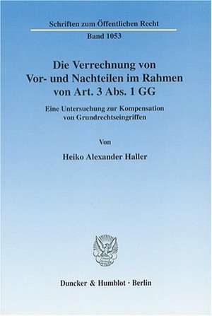 Die Verrechnung von Vor- und Nachteilen im Rahmen von Art. 3 Abs. 1 GG de Heiko Alexander Haller