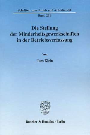 Die Stellung der Minderheitsgewerkschaften in der Betriebsverfassung de Jens Klein