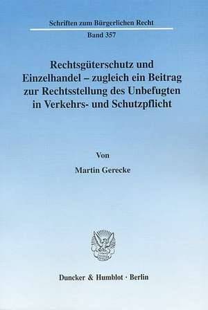 Rechtsgüterschutz und Einzelhandel - zugleich ein Beitrag zur Rechtsstellung des Unbefugten in Verkehrs- und Schutzpflicht de Martin Gerecke