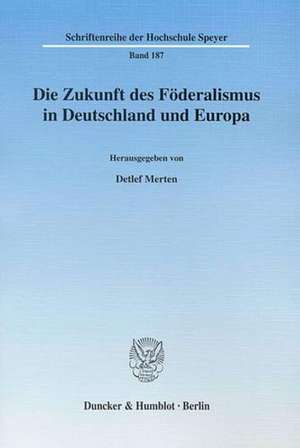 Die Zukunft des Föderalismus in Deutschland und Europa de Detlef Merten