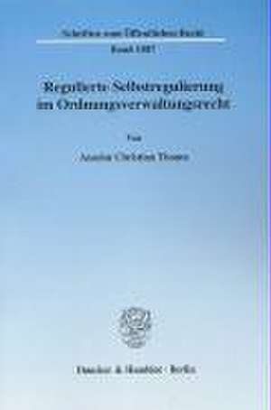 Regulierte Selbstregulierung im Ordnungsverwaltungsrecht de Anselm Christian Thoma