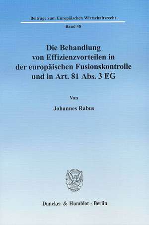 Die Behandlung von Effizienzvorteilen in der europäischen Fusionskontrolle und in Art. 81 Abs. 3 EG. de Johannes Rabus