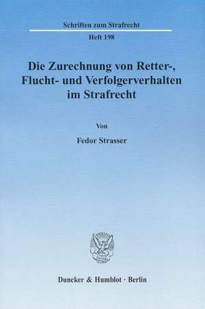 Die Zurechnung von Retter-, Flucht- und Verfolgerverhalten im Strafrecht de Fedor Strasser