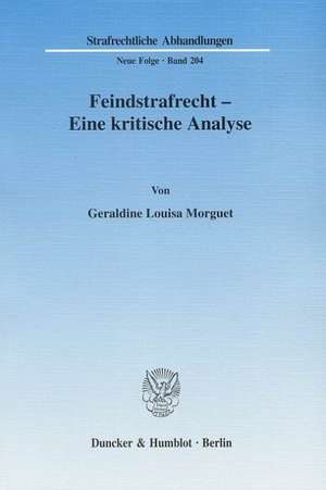 Feindstrafrecht - Eine kritische Analyse. de Geraldine Louisa Morguet