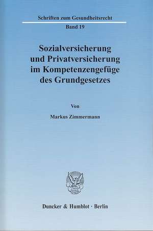 Sozialversicherung und Privatversicherung im Kompetenzengefüge des Grundgesetzes de Markus Zimmermann