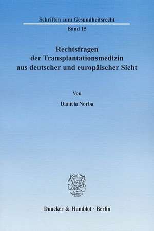 Rechtsfragen der Transplantationsmedizin aus deutscher und europäischer Sicht de Daniela Norba