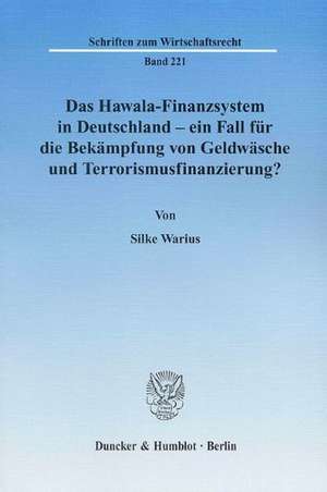 Das Hawala-Finanzsystem in Deutschland - ein Fall für die Bekämpfung von Geldwäsche und Terrorismusfinanzierung? de Silke Warius