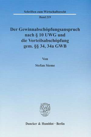 Der Gewinnabschöpfungsanspruch nach § 10 UWG und die Vorteilsabschöpfung gem. §§ 34, 34a GWB de Stefan Sieme