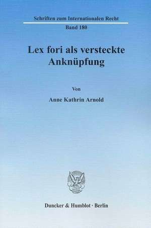 Lex fori als versteckte Anknüpfung de Anne Kathrin Arnold