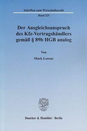 Der Ausgleichsanspruch des Kfz-Vertragshändlers gemäß § 89b HGB analog de Mark Lorenz