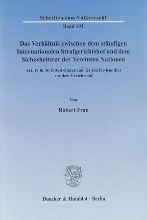 Das Verhältnis zwischen dem ständigen Internationalen Strafgerichtshof und dem Sicherheitsrat der Vereinten Nationen de Robert Frau