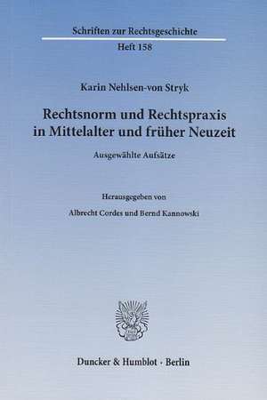 Rechtsnorm und Rechtspraxis in Mittelalter und früher Neuzeit de Karin Nehlsen-von Stryk