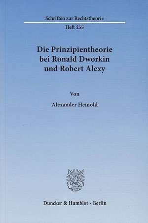 Die Prinzipientheorie bei Ronald Dworkin und Robert Alexy de Alexander Heinold