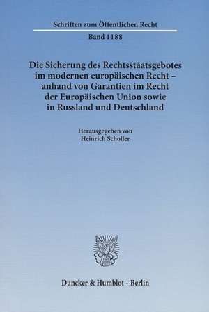 Die Sicherung des Rechtsstaatsgebotes im modernen europäischen Recht - anhand von Garantien im Recht der Europäischen Union sowie in Russland und Deutschland de Heinrich Scholler