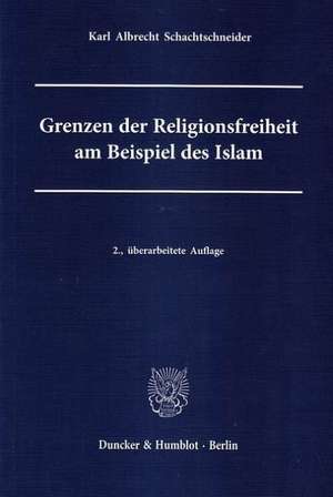 Grenzen der Religionsfreiheit am Beispiel des Islam de Karl Albrecht Schachtschneider